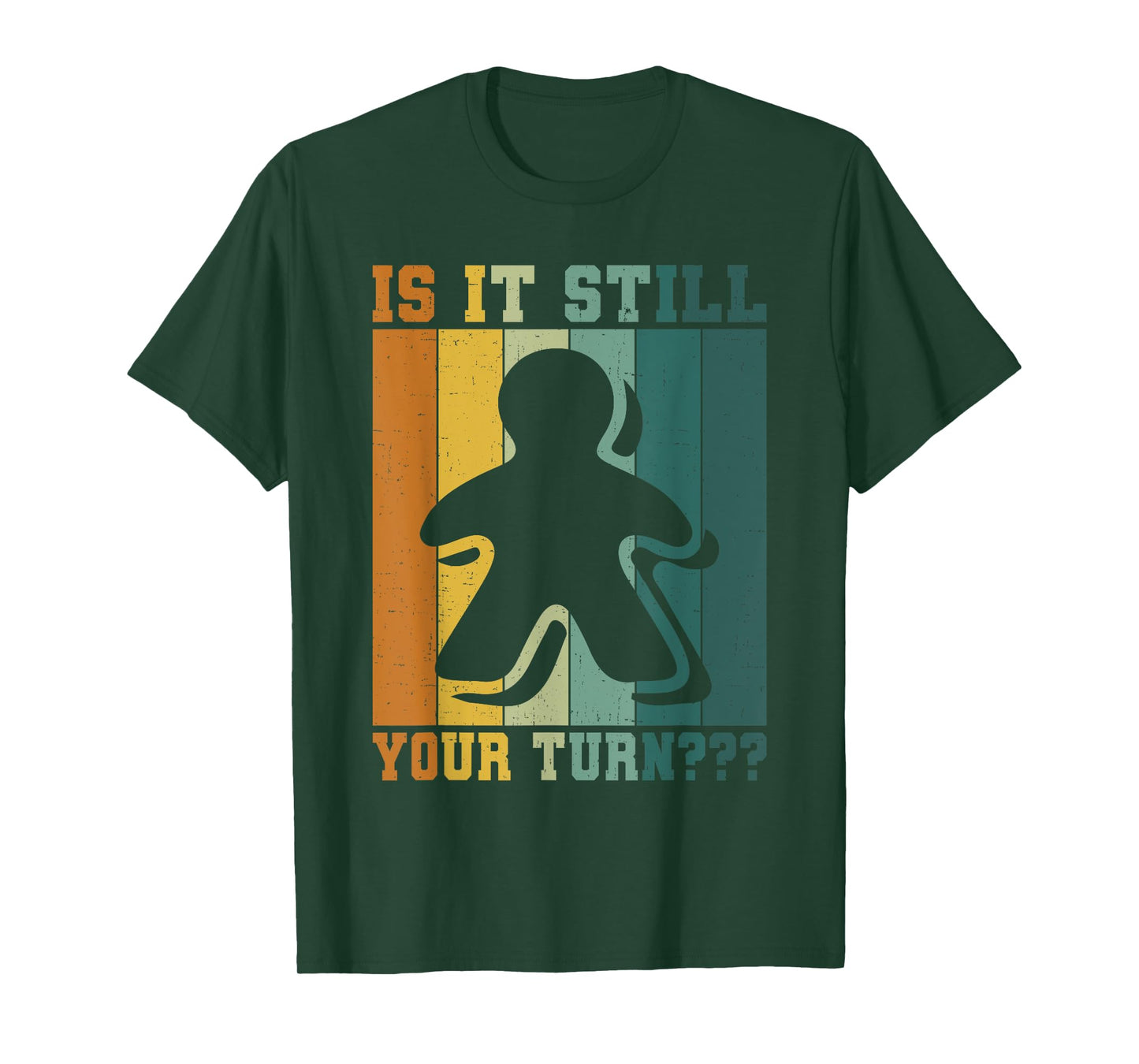 Board Game Addict Is It Still Your Turn Funny T-Shirt