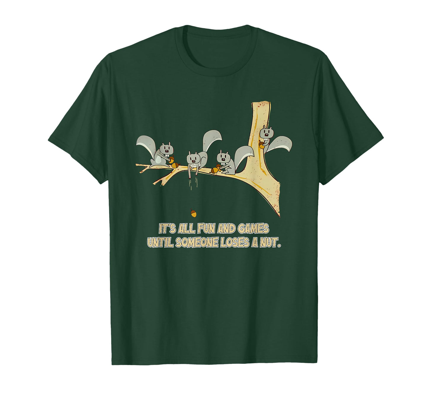 It's All Fun And Games Until Someone Loses A Nut. Apparel T-Shirt