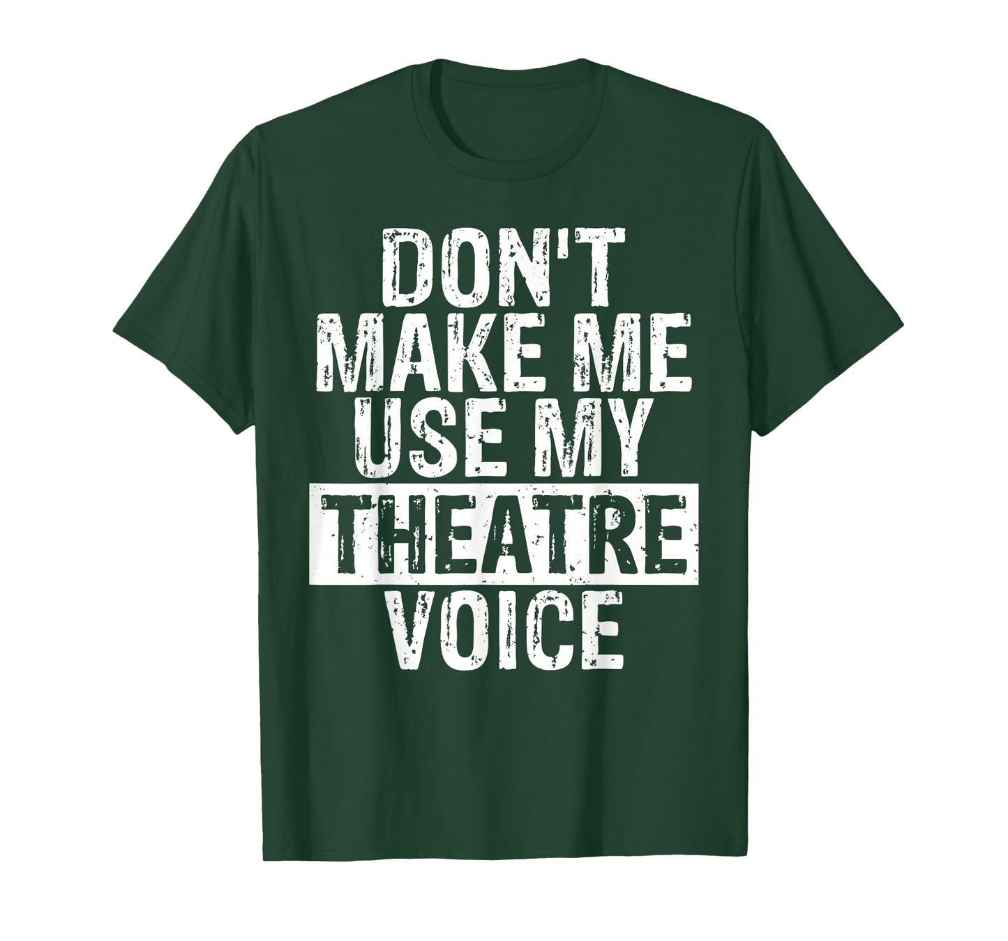 Don't Make Me Use My Theatre Voice Gift for Theater Teachers T-Shirt for Men Women Girls Kids