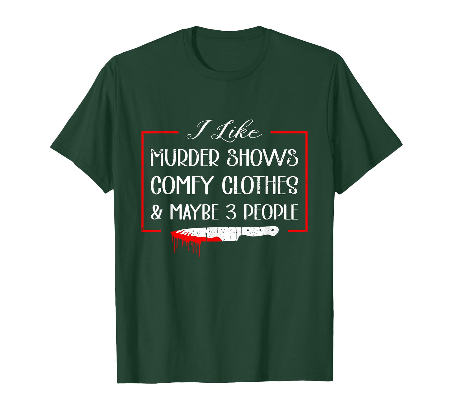 I Like Murder Shows Comfy Clothes & Maybe 3 People T-Shirt
