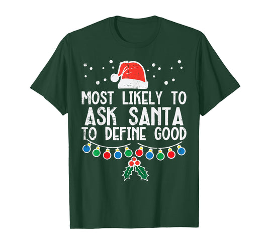 Most Likely To Ask Santa Define Good Funny Christmas Family T-Shirt