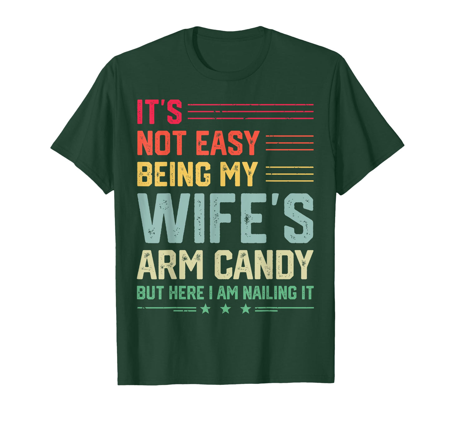It's Not Easy Being My Wife's Arm Candy Funny Husband Mens T-Shirt