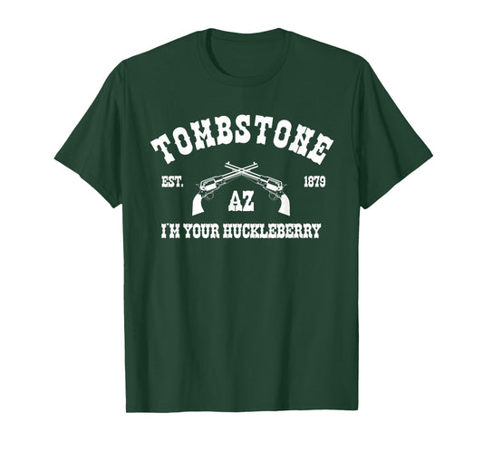 Tombstone AZ Est. 1879 - I'm Your Huckleberry - T-Shirt