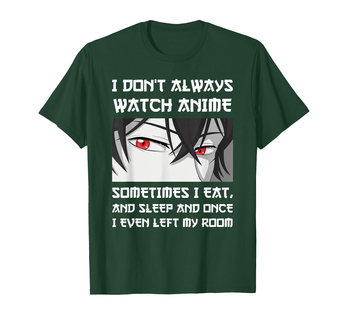 I DON'T ALWAYS WATCH ANIME SOMETIMES I EAT AND SLEEP Otaku T-Shirt