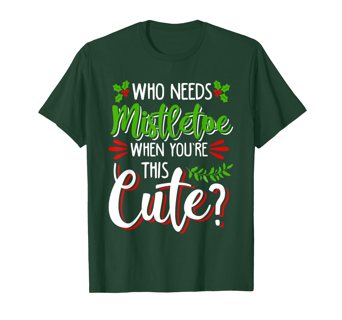 CHRISTMAS HOLIDAY KISSES I'M TOO CUTE TO NEED MISTLETOE FUN T-Shirt