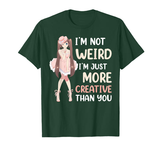 Im Not Weird Im Just More Creative Than You Anime T-Shirt