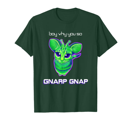Boy Why You So Gnarp Gnap Alien Cat Meme Gnarp Gnarp T-Shirt