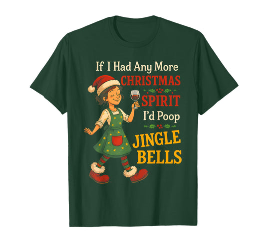 If I Had Any More Christmas Spirit I'd Poop Jingle Bells T-Shirt