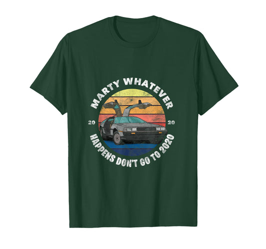 Marty Whatever Happens Don't Ever Go to 2020 T-Shirt