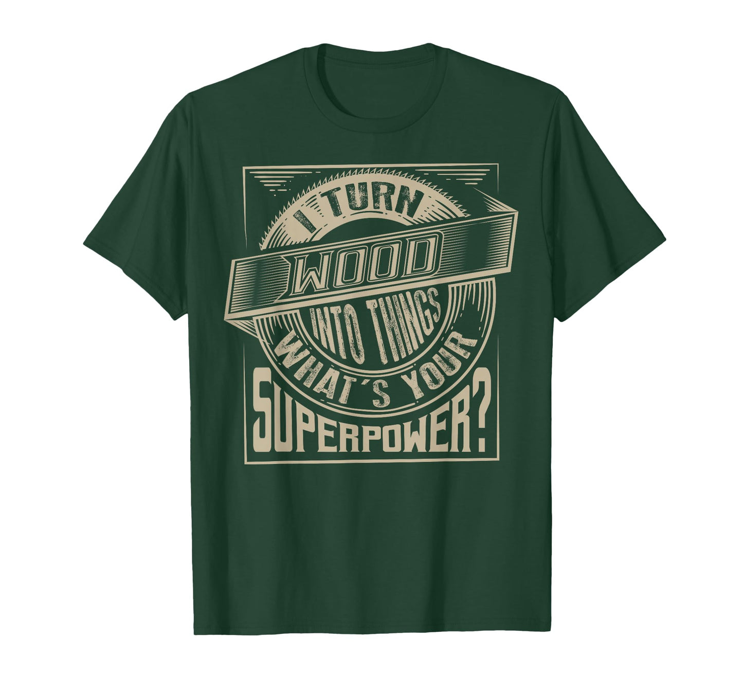I Turn Wood Into Things Superpower T-shirt - Woodworker Gift T-Shirt