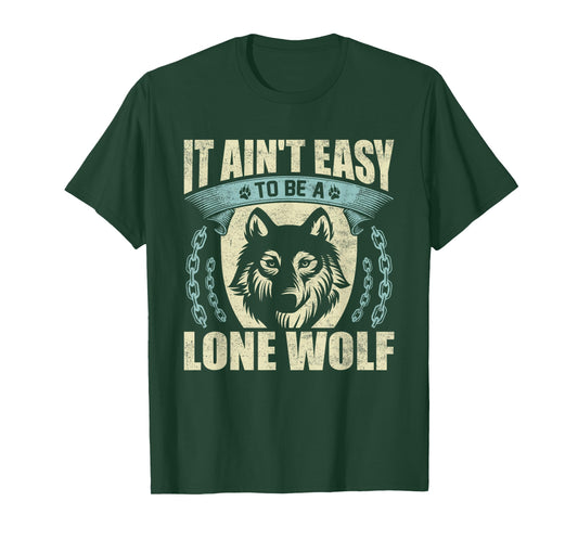 It Ain't Easy To Be A Lone Wolf T-Shirt