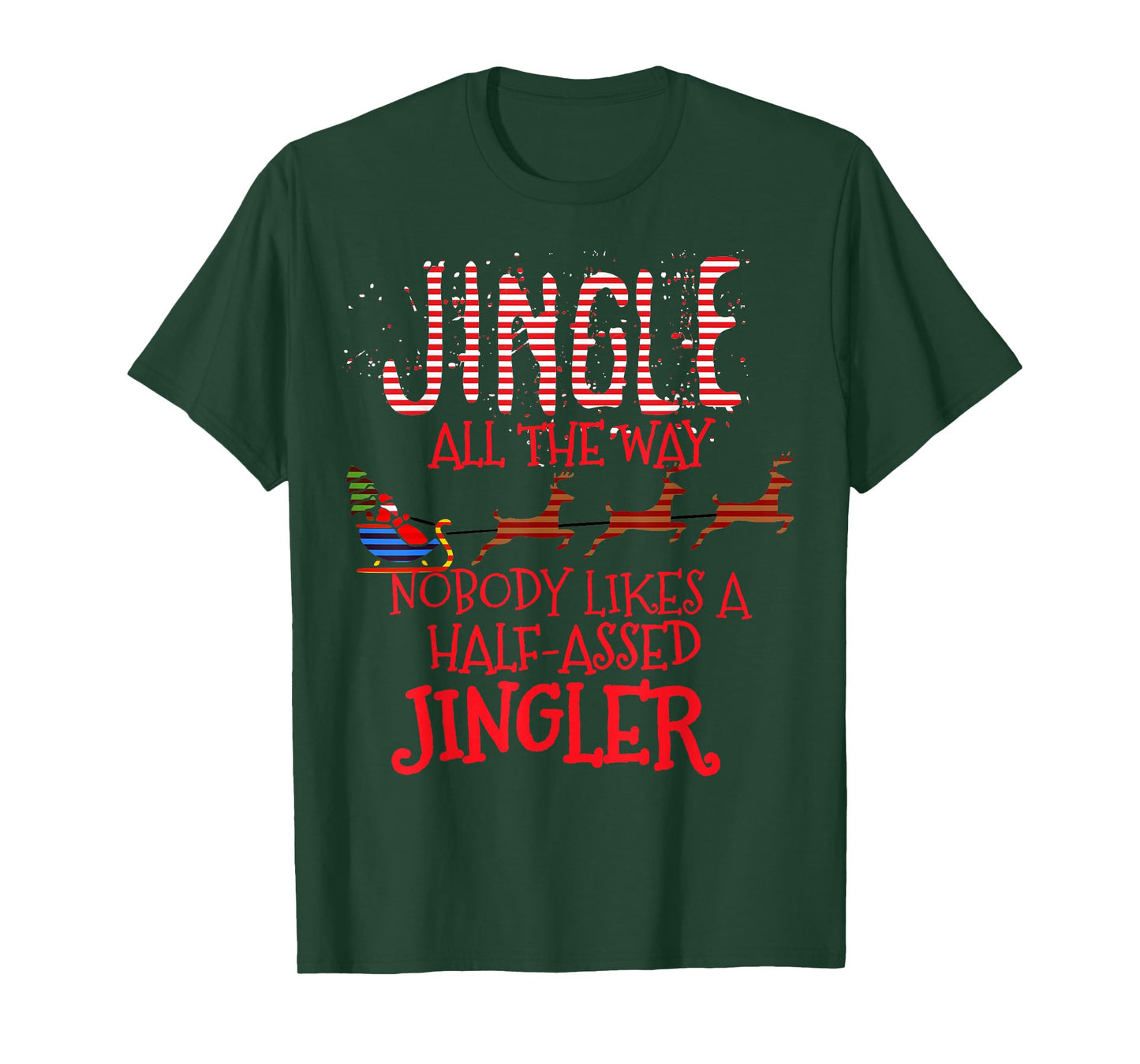 Jingle All The Way Nobody Likes A Half-Assed Jingler T-Shirt
