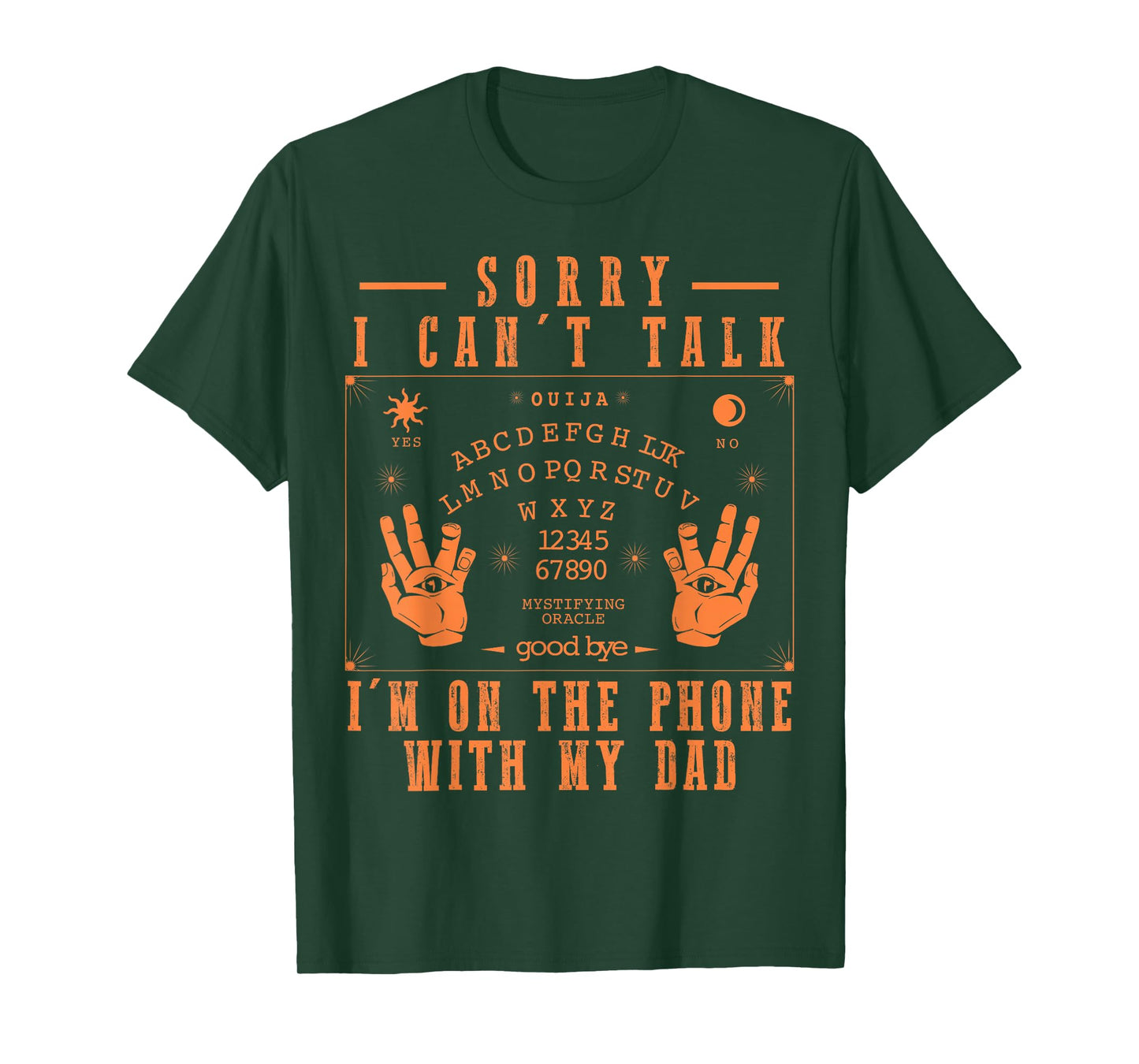 Sorry I Can’t Talk I’m On The Phone with My Dad Ouija Board T-Shirt