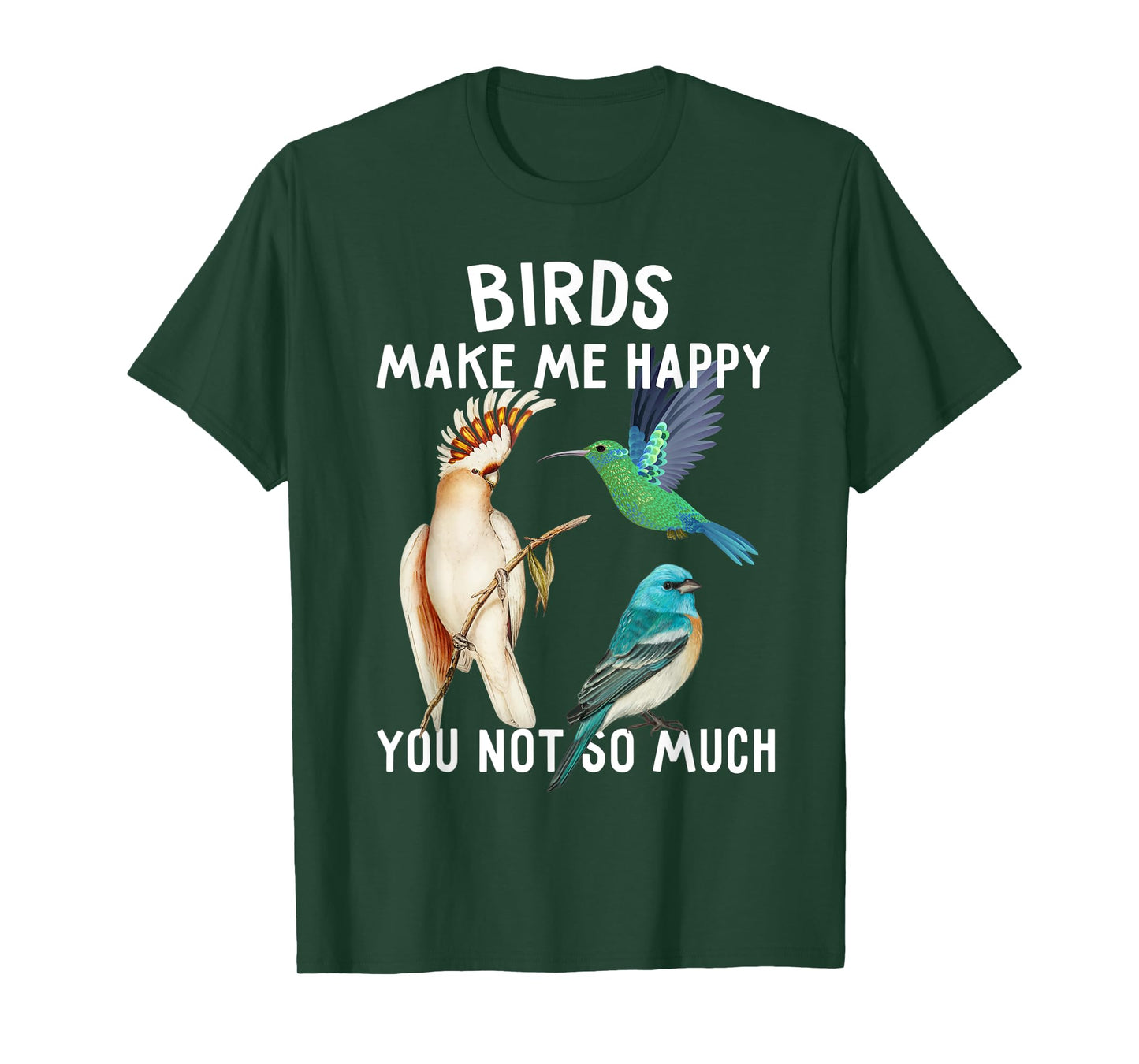 Birds Make Me Happy You Not So Much Shirt Bird Lover Gifts T-Shirt