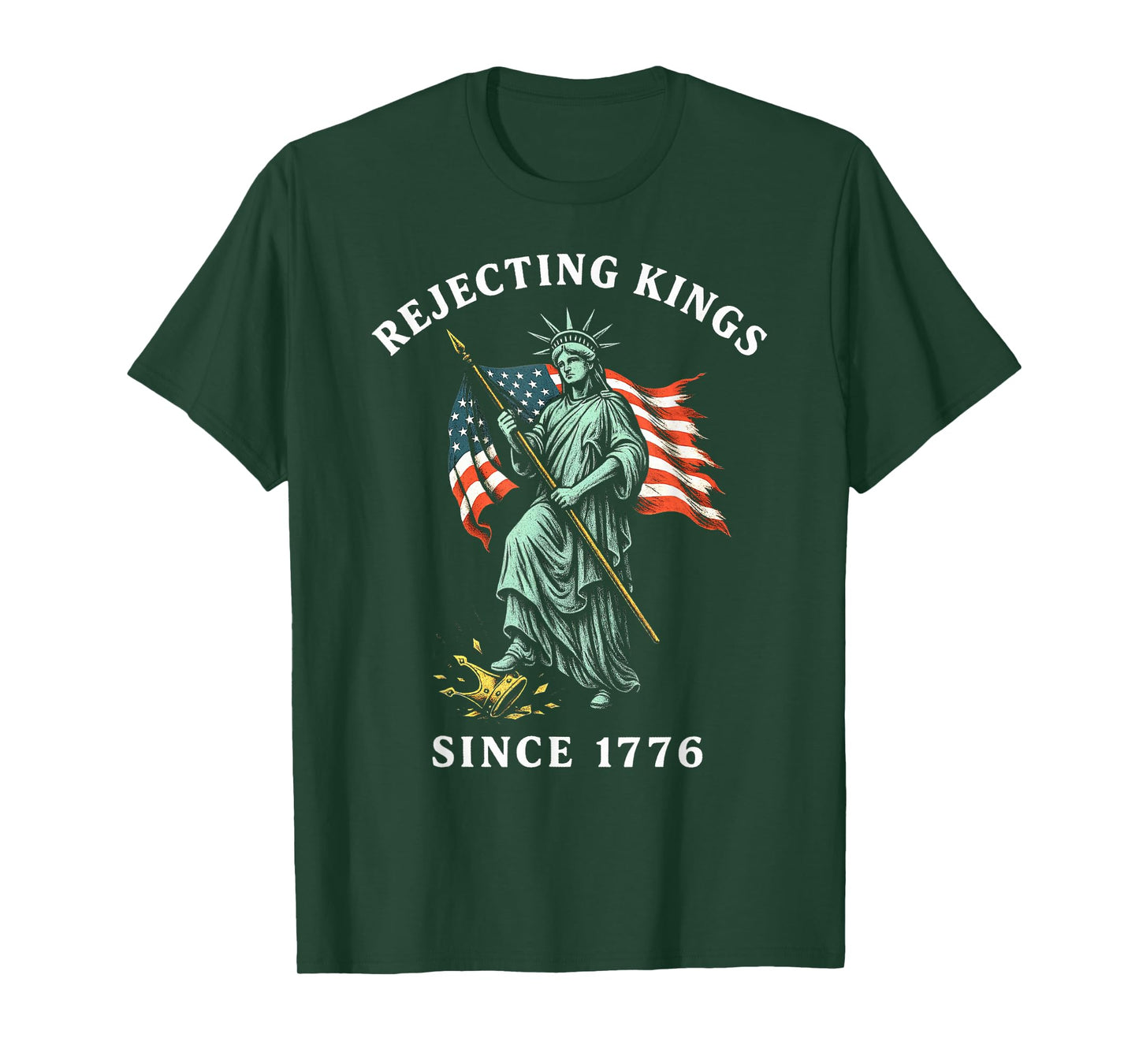 Statue of Liberty 4th of July, Rejecting Kings Since 1776 T-Shirt