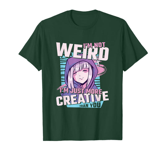 I'm Not Weird I'm Just More Creative Than You Anime T-Shirt