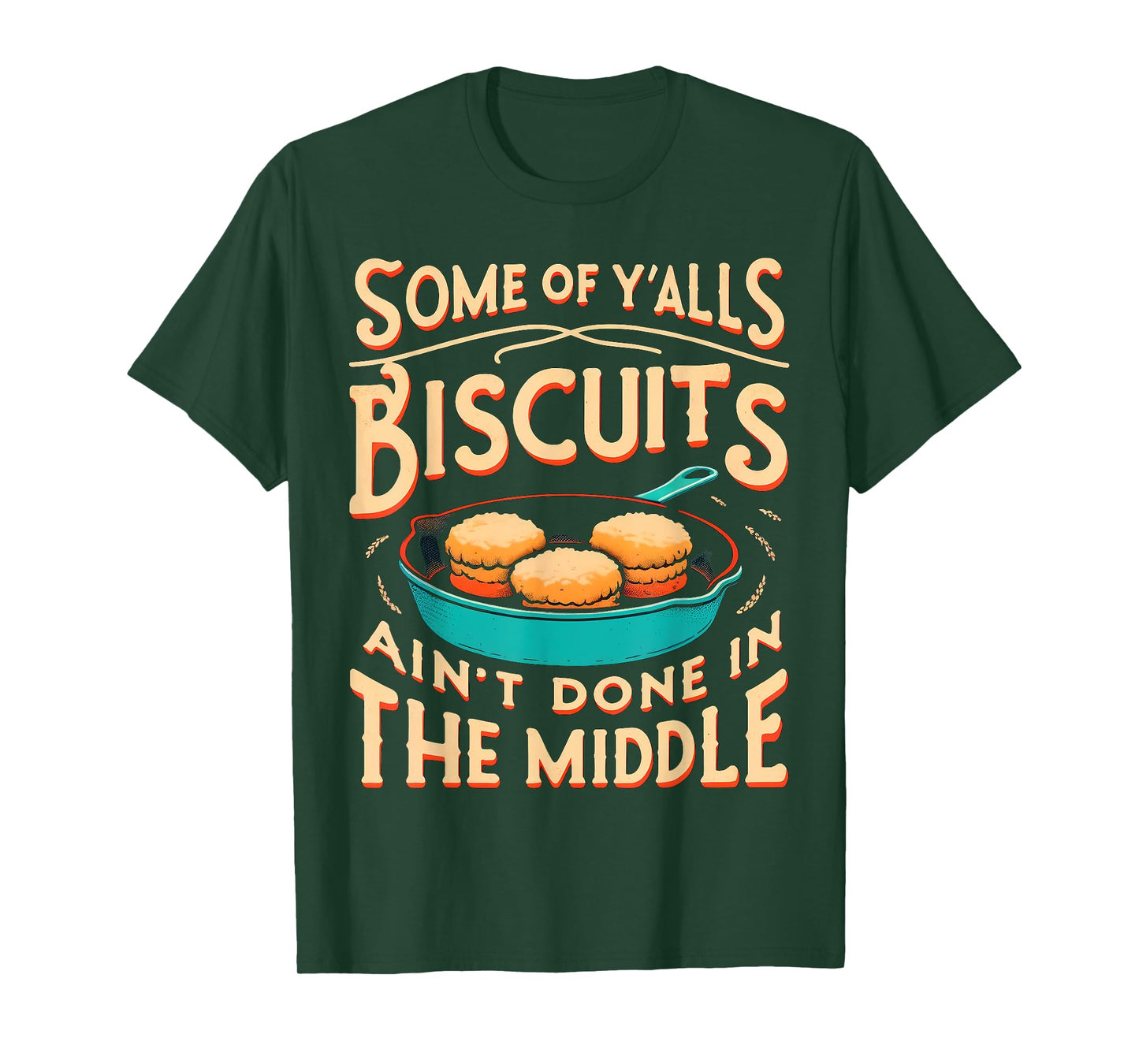 Some Of Y'alls Biscuits Ain't Done In The Middle T-Shirt