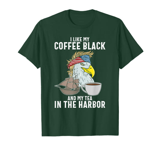I Like My Coffee Black and My Tea In The Harbor Patriotic T-Shirt