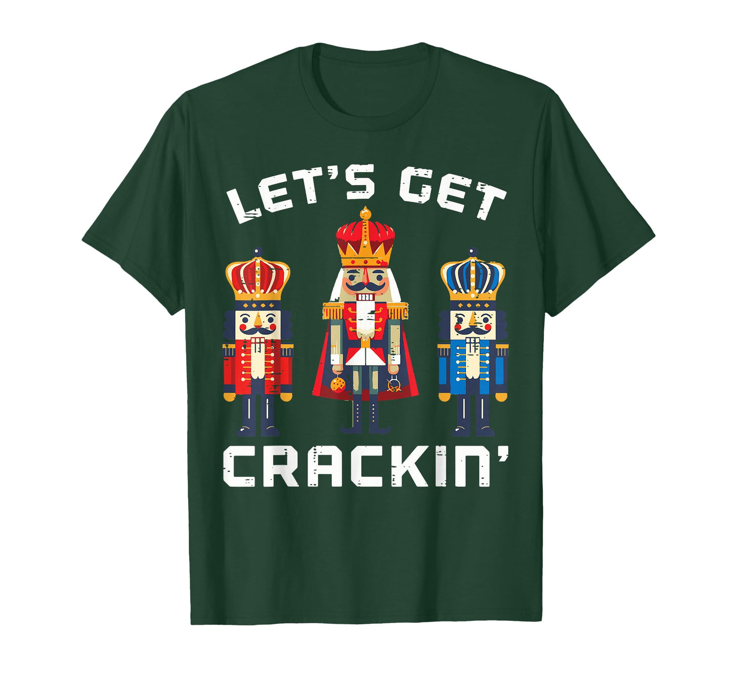 Christmas Nutcrackers Lets Get Crackin Xmas Men Women Kids T-Shirt