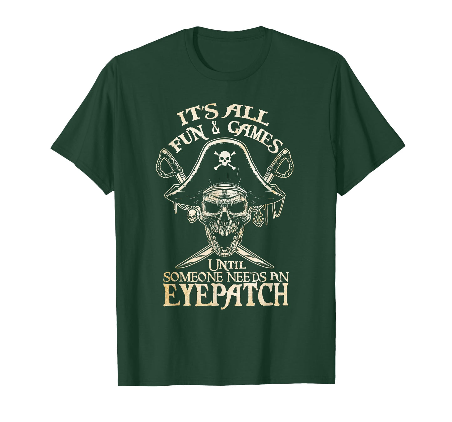 It's All Fun & Games Until Someone Needs An Eyepatch Pirate T-Shirt
