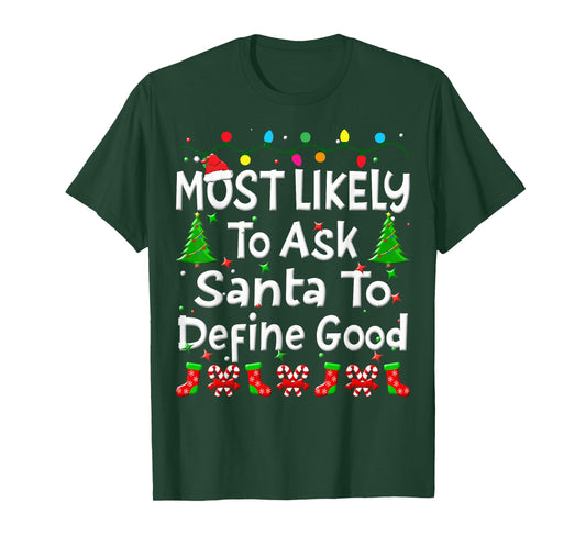 Most Likely To Ask Santa To Define Good Christmas Family T-Shirt