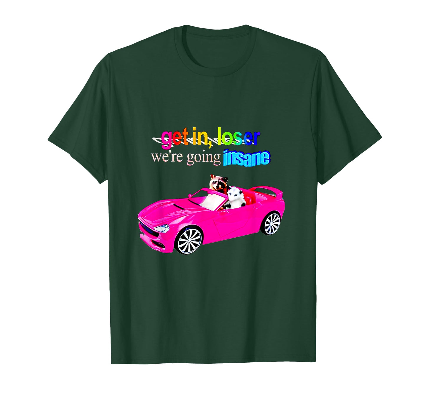 Get in loser we're going insane T-Shirt