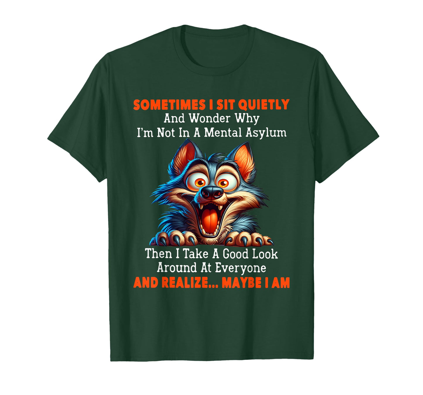 Sometimes I sit quietly and wonder why I'm not in mental T-Shirt