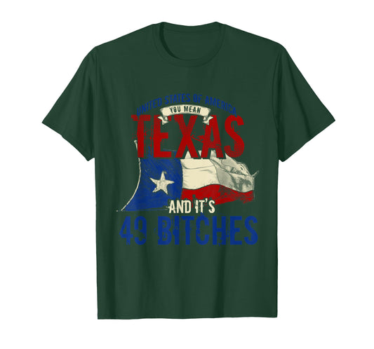 America You Mean Texas And Its 49 Bitches Texas T-Shirt
