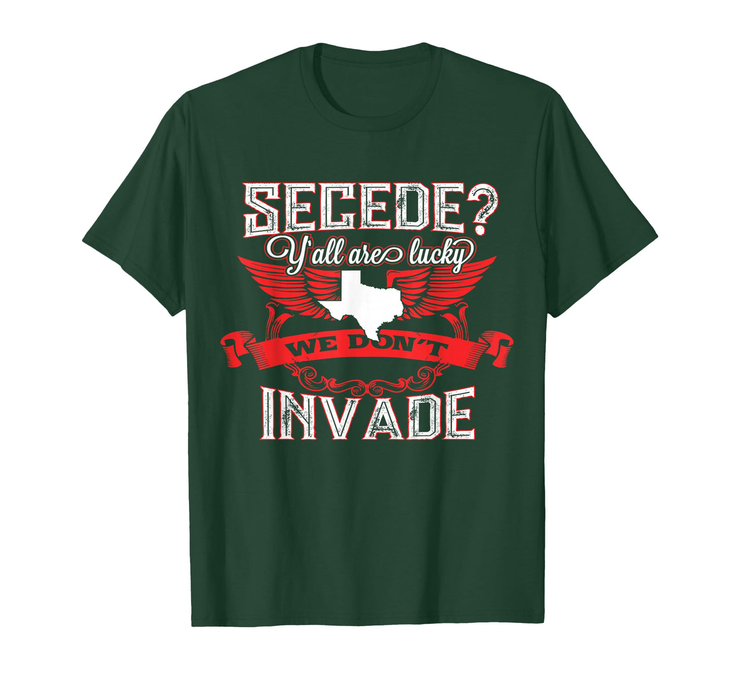 Secede Y'all Are Lucky We Don't Invade T-Shirt For Texas T-Shirt