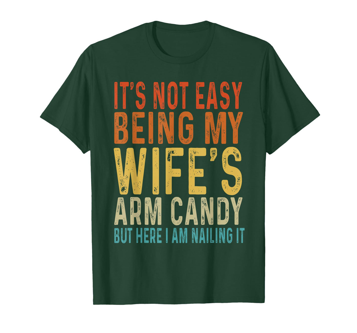 It's Not Easy Being My Wife's Arm Candy Funny Husband T-Shirt