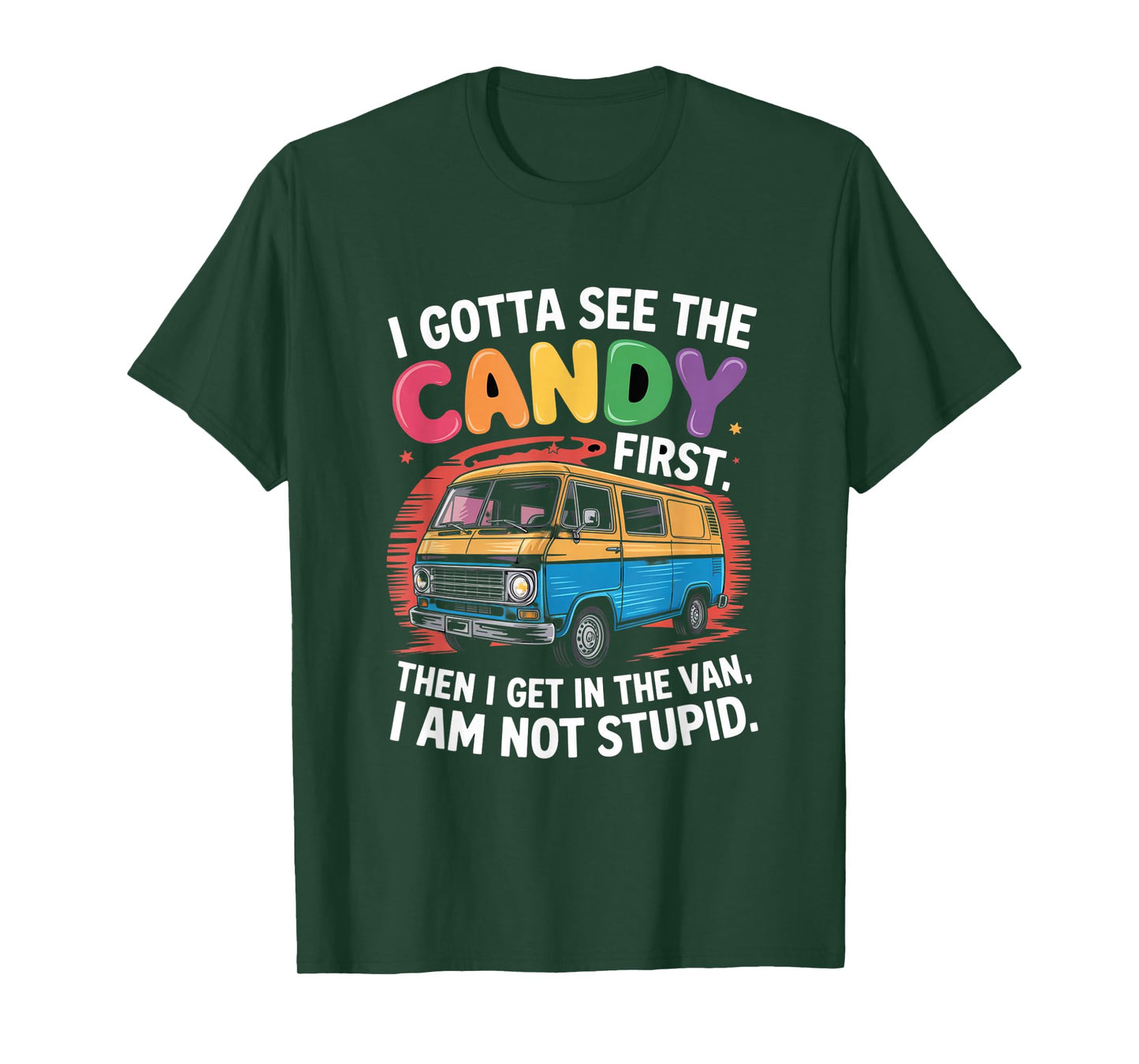 Funny I Gotta See The Candy First Candy Van Sarcastic Humor T-Shirt