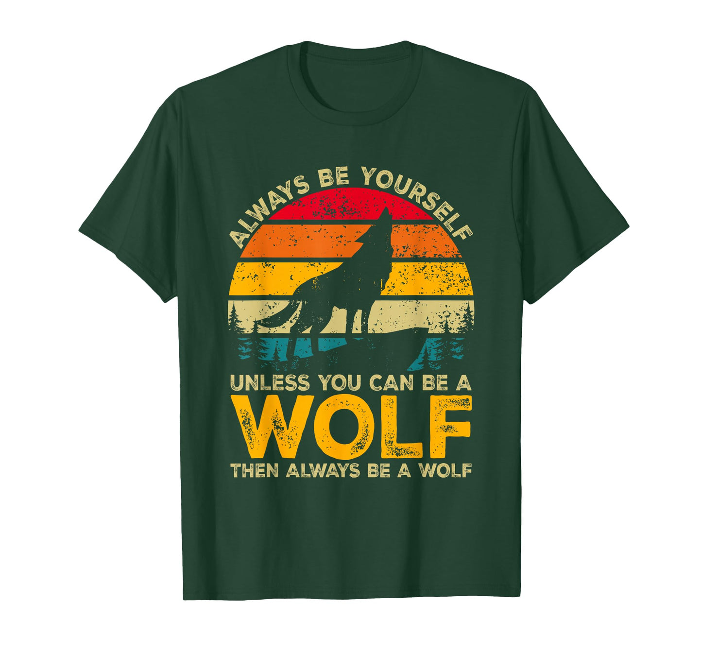 Always Be Yourself Unless You Can Be A Wolf, Wolf Lover T-Shirt