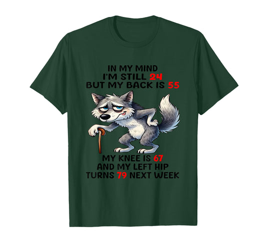 In my minds I'm still 24 but my back is 55 wolf old people T-Shirt