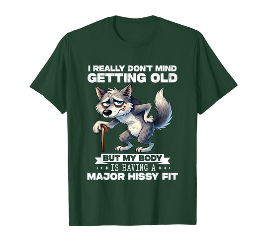 Wolf Don’t Mind Getting Old But Body Having Major Hissy T-Shirt