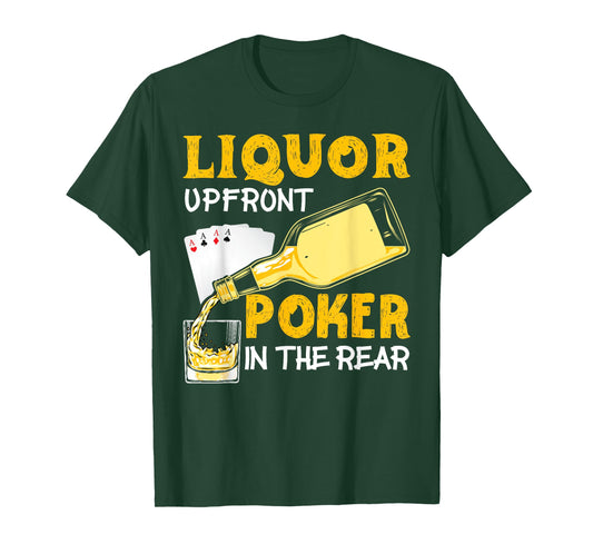 Liquor Up Front Poker in the Rear Poker T-Shirt