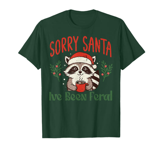 Christmas Sorry Santa Ive Been Feral Xmas Women Kids Men T-Shirt