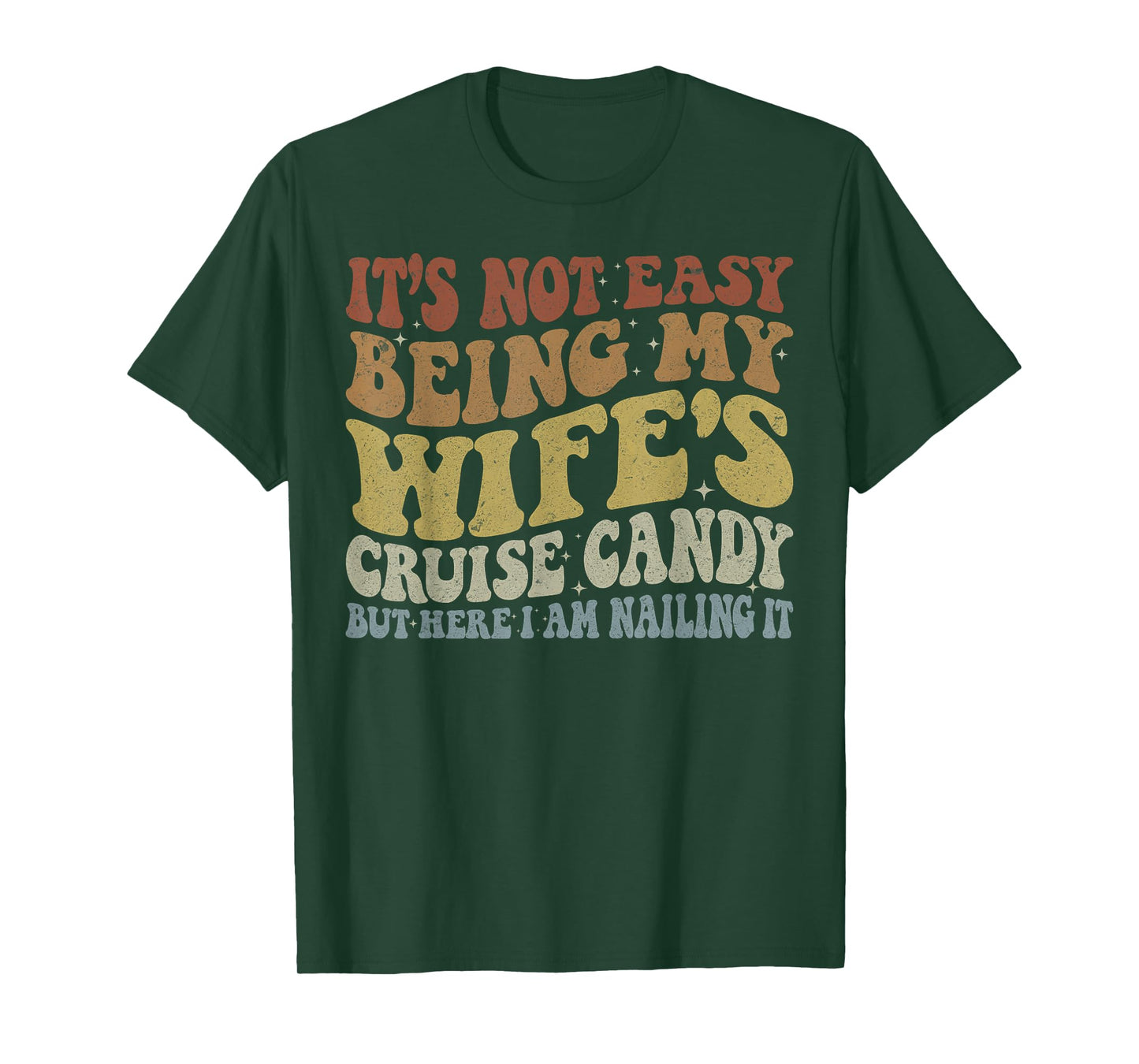 Its Not Easy Being My Wife's Cruise Candy But Here I Am T-Shirt