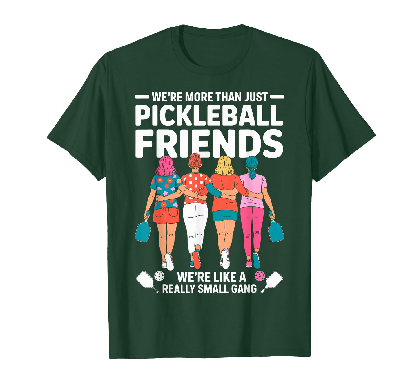 We're More Than Pickleball Friends We're Small Gang Girls T-Shirt