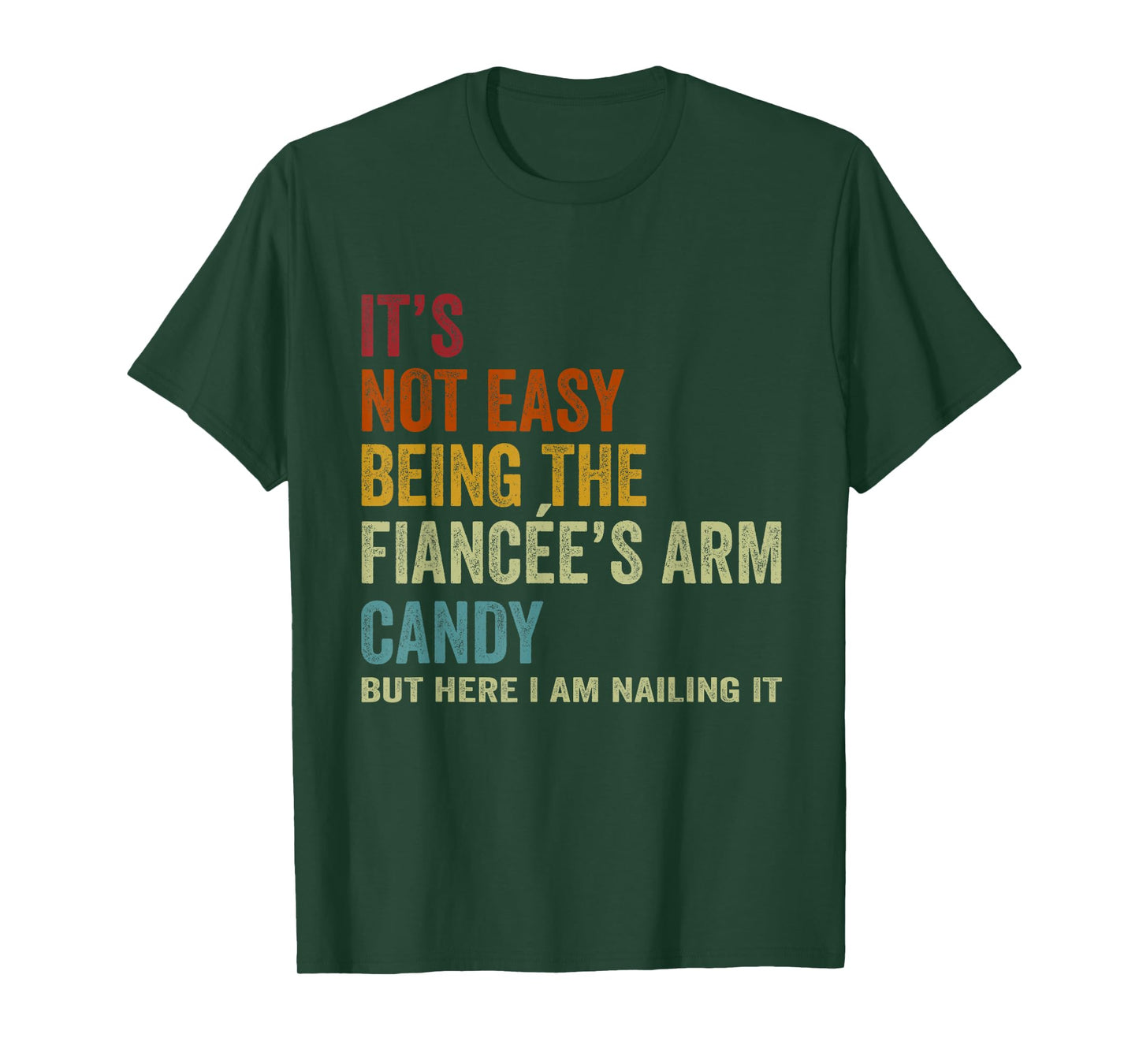 It's Not Easy Being The Fiancée's ARM Candy But Here I Am Na T-Shirt