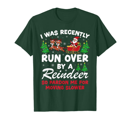 I was Recently Run Over by A Reindeer Funny Christmas Pajama T-Shirt