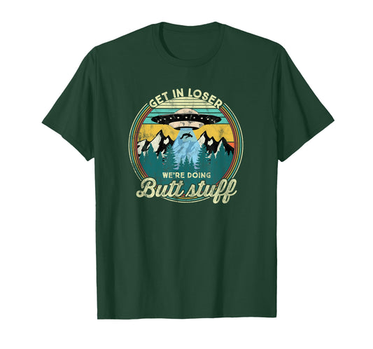 Get in loser we're doing butt stuff Alien T-Shirt