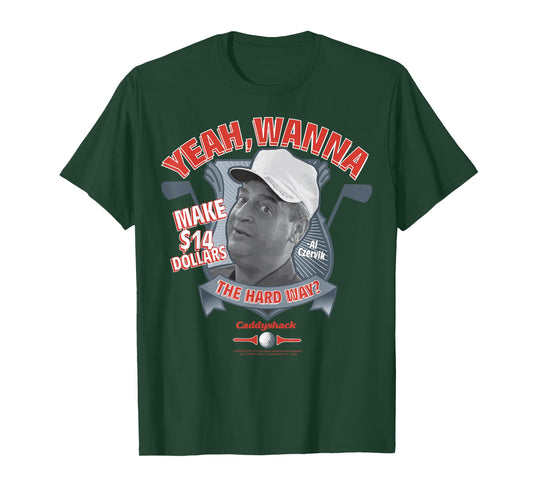Caddyshack Yeah Wanna Make 14 Dollars The Hard Way T-Shirt