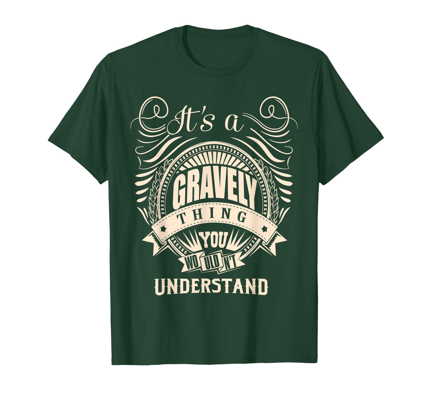 It's a GRAVELY thing you wouldn't understand Gift T-Shirt