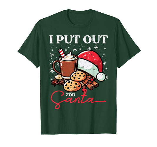 Christmas I Put Out for Santa Funny Xmas Kids Women Men T-Shirt