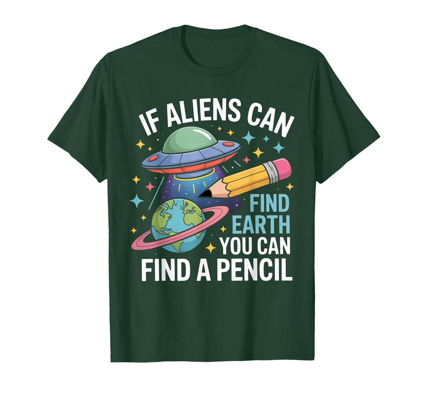 If Aliens Can Find Earth You Can Find A Pencil T-Shirt