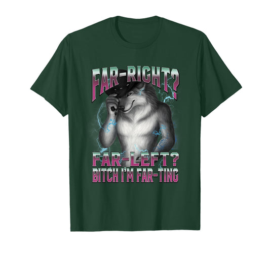 Far-right Far-left I'm Farting Alpha Wolf Unhinged Meme T-Shirt
