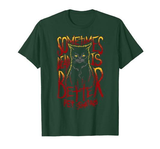 Pet Semetary Dead is Better T-Shirt