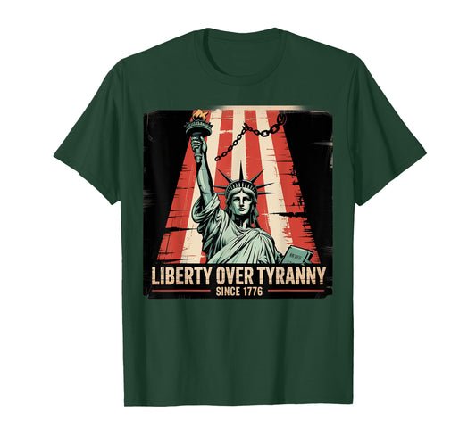 Liberty Over Tyranny Since 1776 Patriotic Political T-Shirt