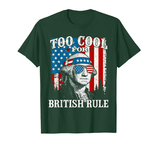 Too Cool For British Rule American Flag 4th of July T-Shirt