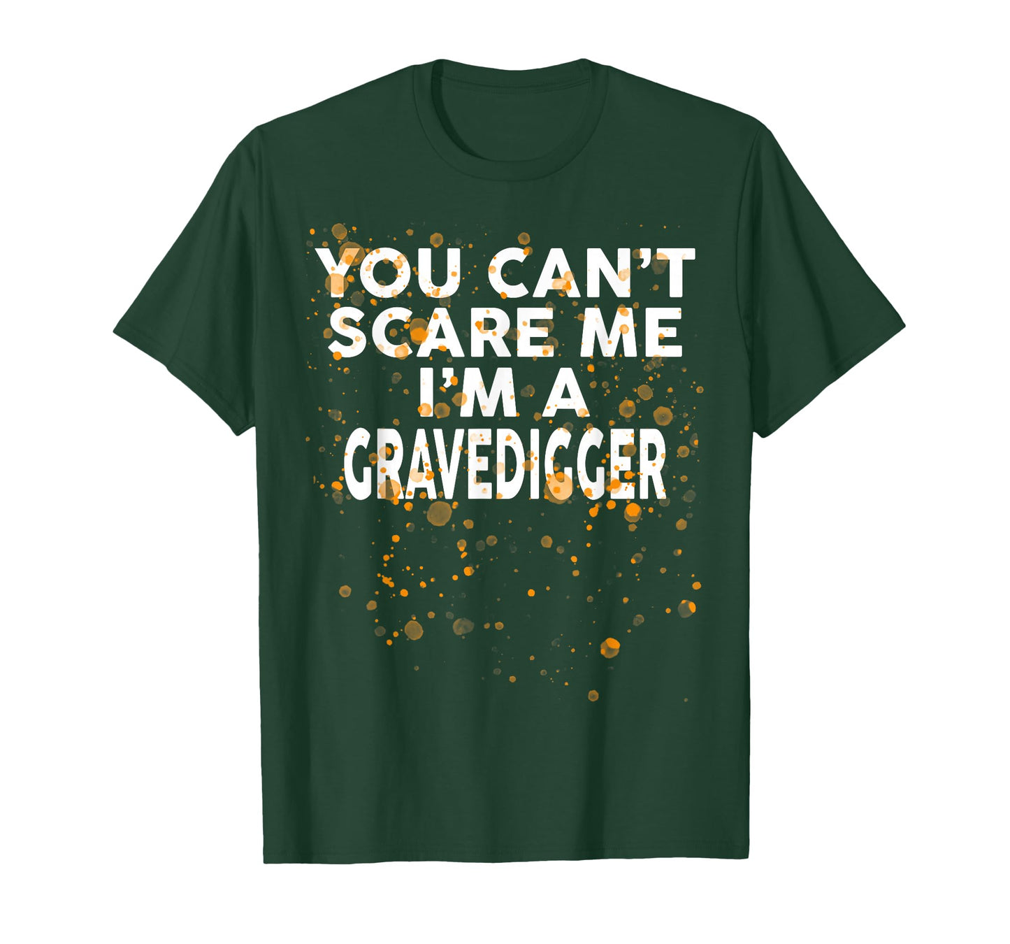 You Can't Scare Me I'm A GRAVEDIGGER T-Shirt Halloween T-Shirt